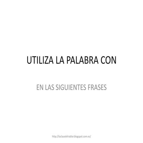 Utiliza la palabra con