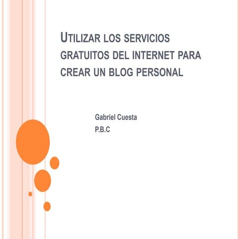Utilizar los servicios gratuitos del internet para crea cuentas como blogs