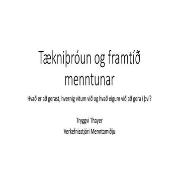 Tækniþróun og framtíð menntunar: Hvað er að gerast, hvernig vitum við og hvað...