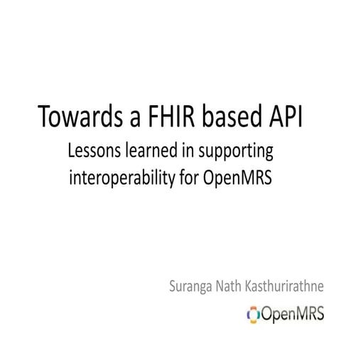 Towards a fhir based api: lessons learnt with supporting interoperability for...
