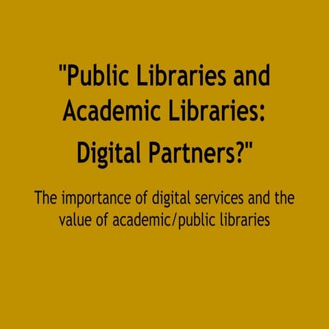 Public Libraries and Academic Libraries: Digital Partners?"