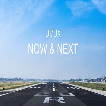 UX: Now & Next