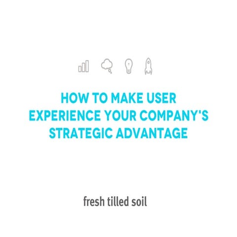 UX As A Strategic Advantage: Designing Revenue | Fresh Tilled Soil Labs