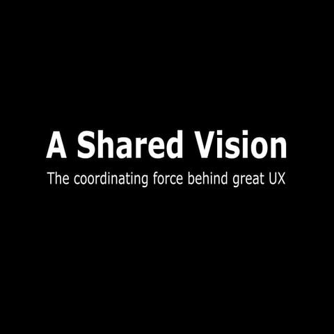 A shared vision; the coordinating force behind great UX