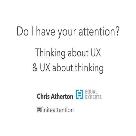 "Do I have your attention?" Chris Atherton at UX Cambridge 2014