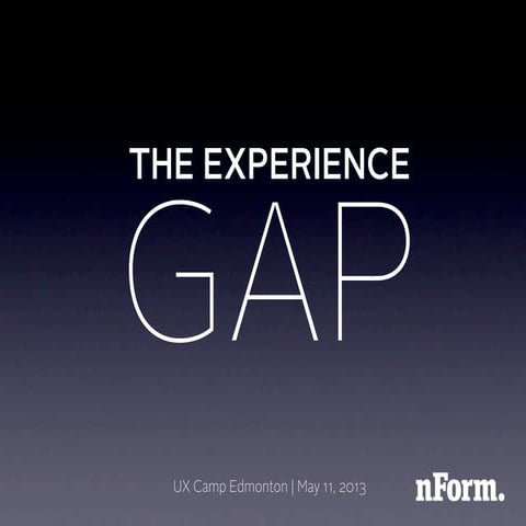 The Experience Gap (UX Camp Edmonton)