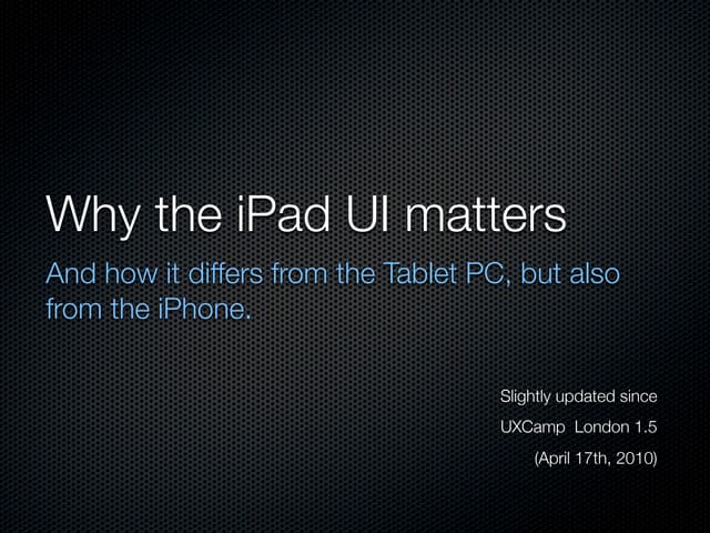 Why the iPad UI matters, And how it differs from the Tablet PC, but also from...