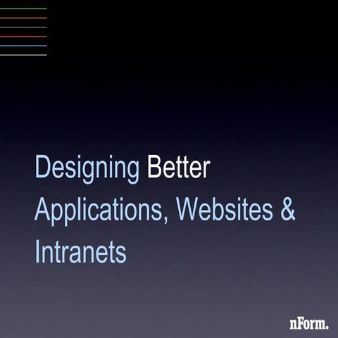 Designing Better Applications, Websites and Intranets