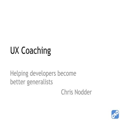 UX Coaching - helping developers become better generalists