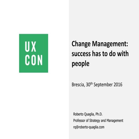 UXCON16 / Change Management: success has to do with people / Roberto Quaglia