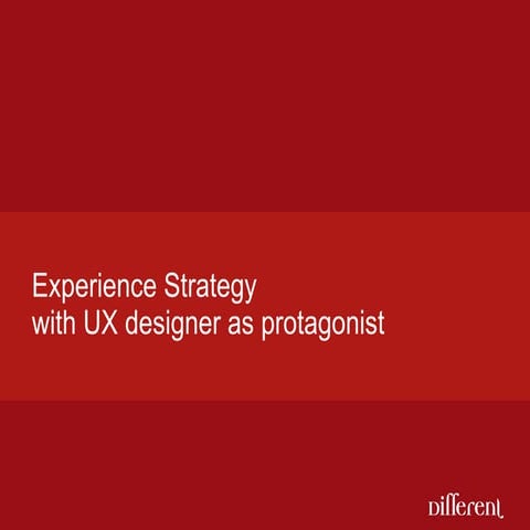 Experience strategy with UX designer as protagonist