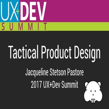 UX+DEV Summit 2017 - Tactical Product Design
