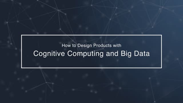 How to Design Product with Cognitive Computing and Big Data