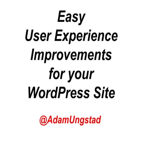 Easy User Exerpience Improvements for Your WordPress Site - Make Your Site Easier to Use and Understand