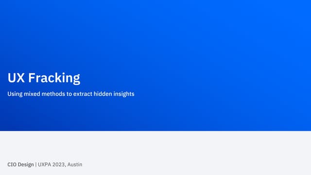 UXPA 2023: UX Fracking: Using Mixed Methods to Extract Hidden Insights