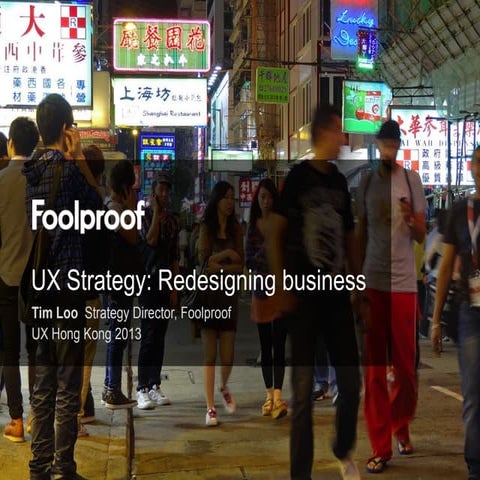 UX Hong Kong 2013: UX Strategy - Redesigning business