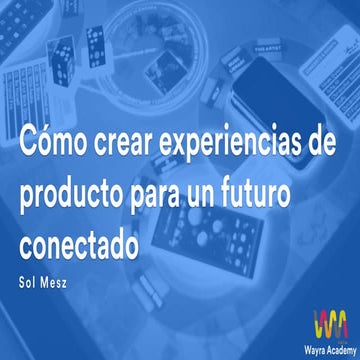 Cómo crear experiencias de producto para un futuro conectado