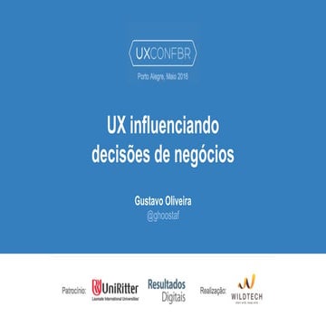 UX influenciando decisões de negócio - Gustavo Oliveira - TOTVS - UXConf BR