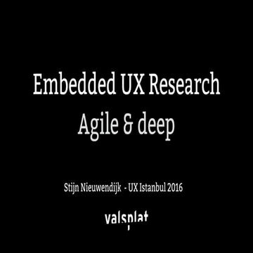 Embedded UX Research by Stijn Nieuwendijk @ UX Istanbul 2016 