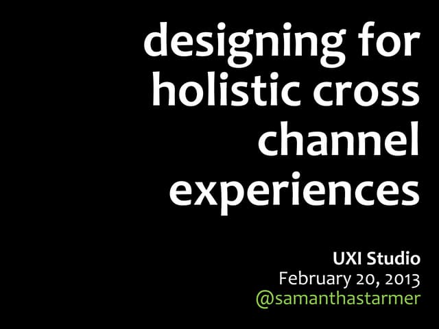 Designing for Holistic Cross Channel Experiences