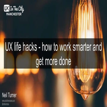 UX life hacks - How to work smarter and get more done (UX in the City 2019)