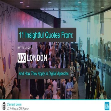 11 Insightful Quotes From UX London 2016 (And How They Apply to Digital Agenc...