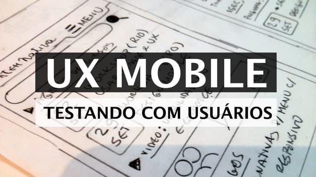 UX Mobile - Testando com Usuários