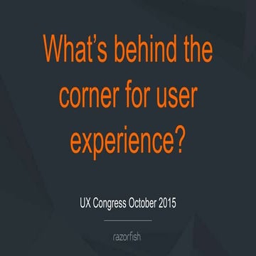 What's Behind The Corner For User Experience? // UX-congress 2015