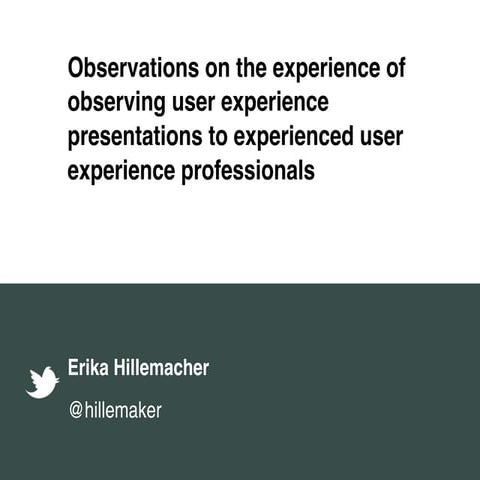 Observations on the Experience of Observing User Experience Presentations to ...