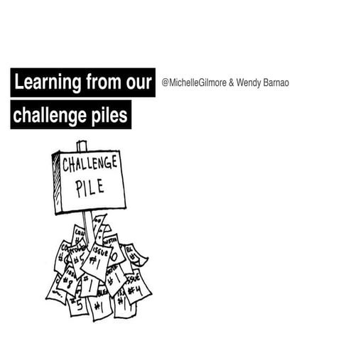 Learning from our challenge piles