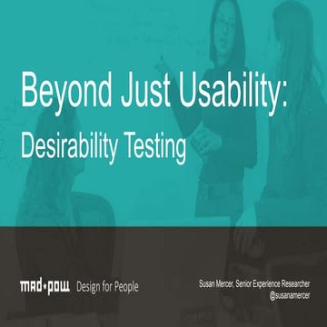 Beyond just usability: desirability testing (Susan Mercer)