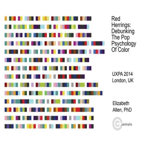 Red Herrings: Debunking the Pop Psychology of Color (UXPA 2014 Elizabeth Allen)