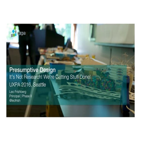 Presumptive Design: "It's not research! We're getting stuff done!"