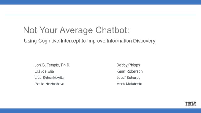 UXPA2019 Not Your Average Chatbot: Using Cognitive Intercept to Improve Infor...