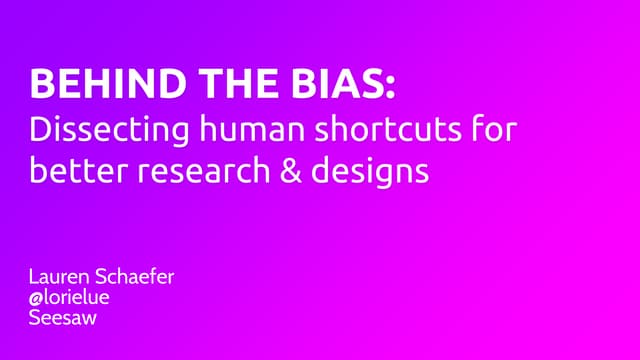 UXPA 2023: Behind the Bias: Dissecting human shortcuts for better research & ...