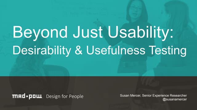  Beyond Just Usability: Desirability & Usefulness Testing - UXPA 2014 - Susan...