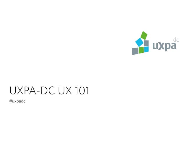 UXPA DC UX 101 - User Research 
