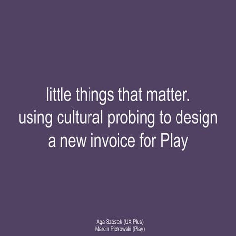 little things that matter. using cultural probing to design a new invoice for...