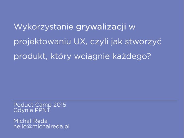 Wykorzystanie grywalizacji w projektowaniu UX. Product Camp 2015