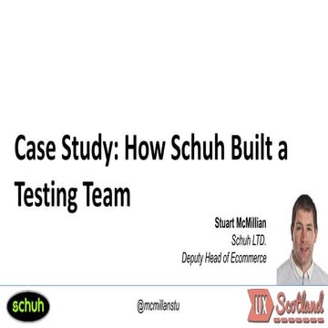 Ux scotland - How Schuh Built A Testing Team