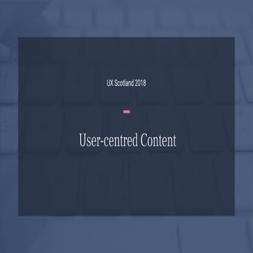User-centred content (UX Scotland 2018)