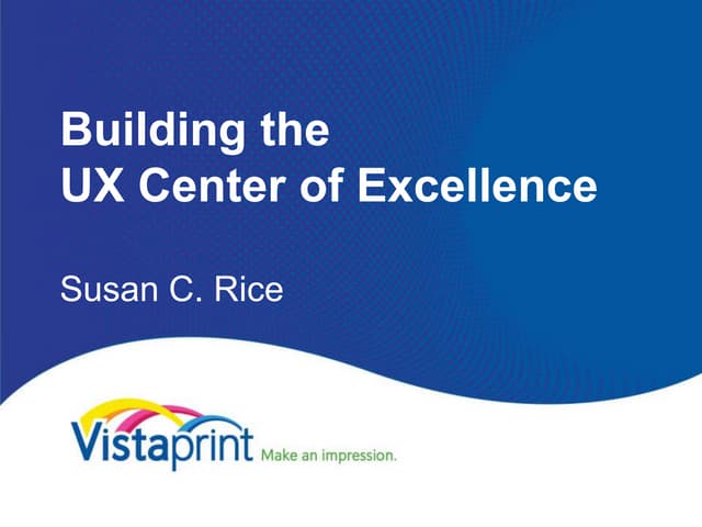 Building the UX Center of Excellence at Vistaprint (UX Strategy Conference 2013)