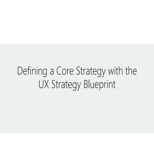 Creating a Core Strategy with the UX Strategy Blueprint