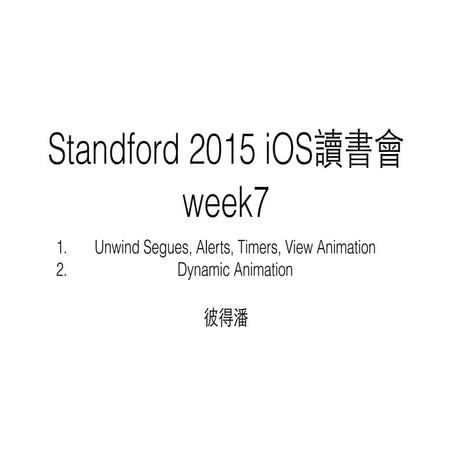 Standford 2015 week7: 1. Unwind Segues, Alerts, Timers, View Animation 2. Dyn...