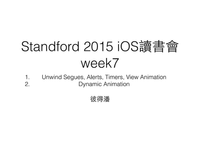 Standford 2015 week7: 1. Unwind Segues, Alerts, Timers, View Animation 2. Dyn...