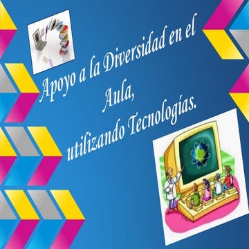 Apoyo a la diversidad en el aula,utilizando tecnologías.