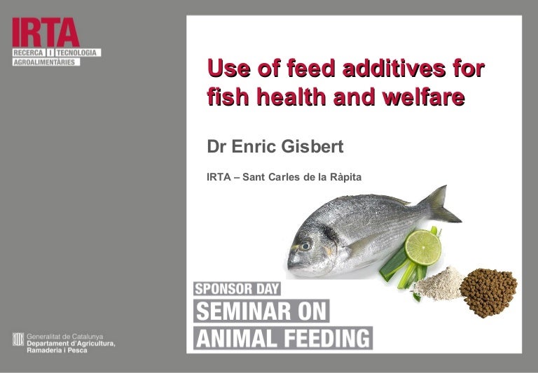 Sponsor Day on animal feeding Use of feed additives for fish health