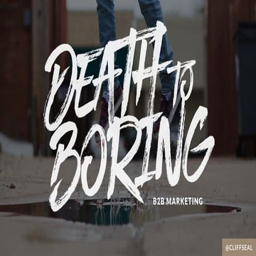 Cliff Seal - Death to Boring B2B Marketing: Driving Innovation with Design Th...