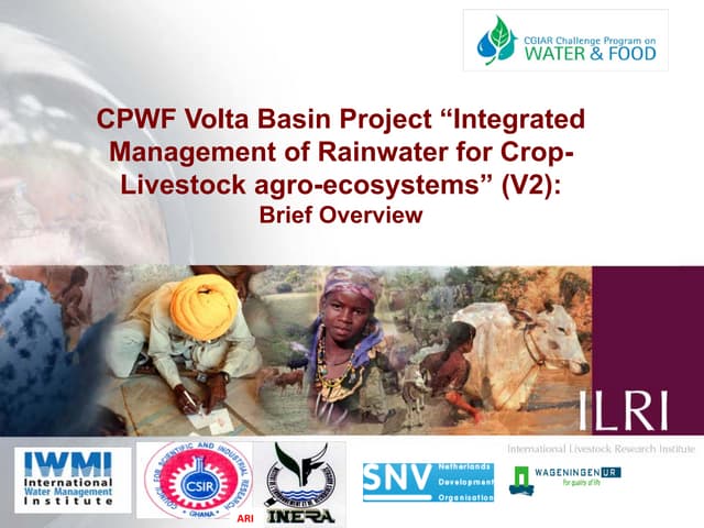 CPWF Volta Basin Project “Integrated Management of Rainwater for Crop-Livestock agro-ecosystems” (V2): Brief Overview