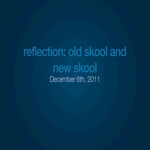 Reflection: Old Skool and New Skool